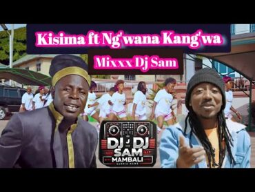 KISIMA MAJABALA FT NG&39;WANA KANG&39;WA MIX BY DJ SAM MAMBALI 2025