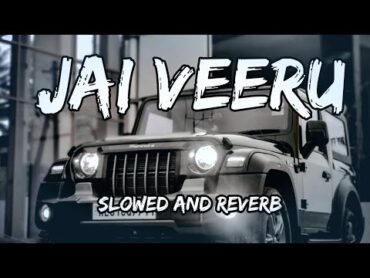 Jai Veeru  {Slowed And Reverb}  Khasa Aala Chahar Song By Slowed Music Production