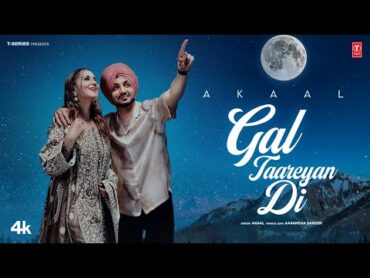 GAL TAAREYAN DI (Official Video)  AKAAL  Latest Punjabi Songs 2025