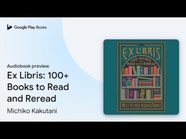 Ex Libris: 100+ Books to Read and Reread by Michiko Kakutani · Audiobook preview