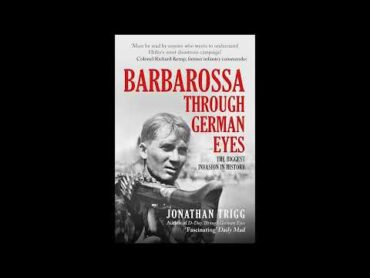 Barbarossa Through German Eyes: The Biggest Invasion in History