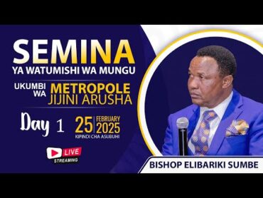 🔴LIVE  SEMINA YA WATUMISHI WA MUNGU  UKUMBI WA METROPOLE ARUSHA  SIKU 1 ASUBUHI  25 FEB 2025