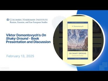 Viktor Domontovych&39;s "On Shaky Ground"  Book Presentation and Discussion (02/13/2025)