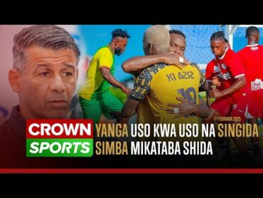 LIVE: YANGA USO KWA USO NA NDUGU ZAO SINGIDA BS/ SIMBA SC MIKATABA SHIDA/ AZAM FC WAIBURUZA MASHUJAA