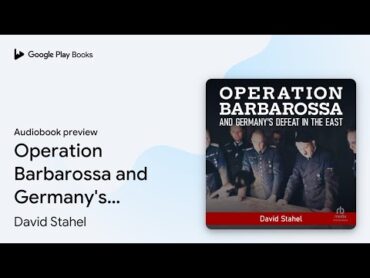 Operation Barbarossa and Germany&39;s Defeat in… by David Stahel · Audiobook preview