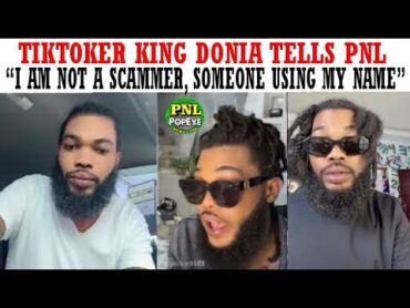 Popular TikToker King Donia Tells PNL "I&39;M NOT A SCAMMER, SOMEONE SCAMMING IN MY NAME"